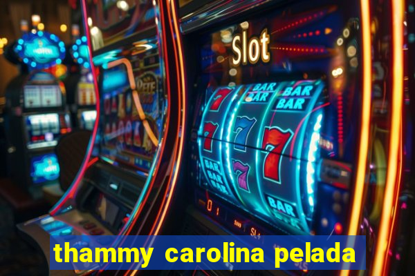 thammy carolina pelada